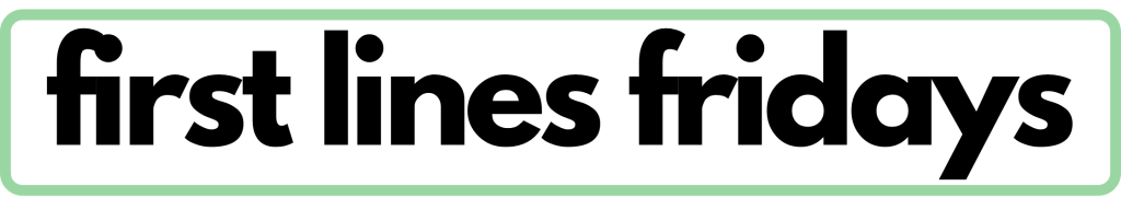 First Lines Fridays (100) - January 24, 2025 - Biblio Nerd Reflections